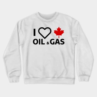 I Love Canadian Oil & Gas Crewneck Sweatshirt